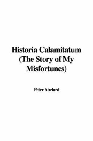 Cover of Historia Calamitatum (the Story of My Misfortunes)