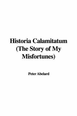 Book cover for Historia Calamitatum (the Story of My Misfortunes)