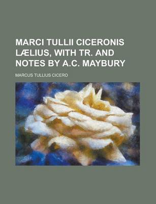 Book cover for Marci Tullii Ciceronis Laelius, with Tr. and Notes by A.C. Maybury