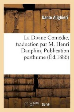 Cover of La Divine Comédie, Traduction Par M. Henri Dauphin, Publication Posthume