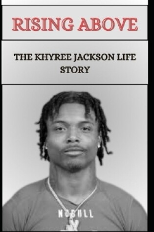 Cover of Rising Above the Khyree Jackson Life Story