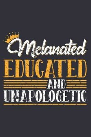 Cover of Melanated Educated And Unapologetic