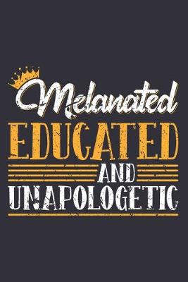 Book cover for Melanated Educated And Unapologetic