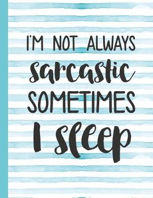 Book cover for I'm Not Always Sarcastic Sometimes I Sleep