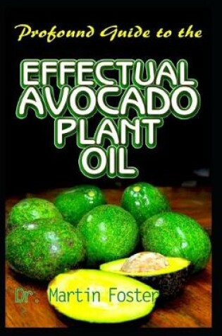 Cover of Profound Guide To the Effectual Avocado Plant Oil