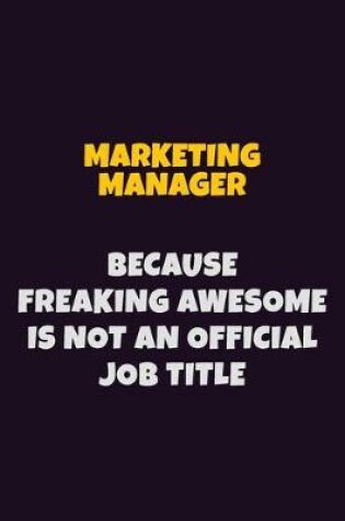 Cover of Marketing Manager, Because Freaking Awesome Is Not An Official Job Title