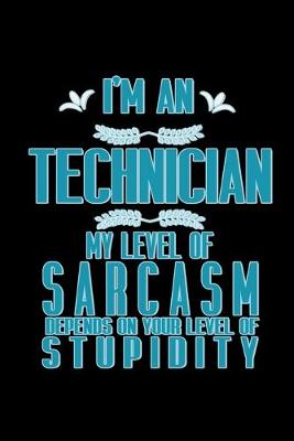 Book cover for I'm a technician. My level of sarcasm depends on your level of stupidity