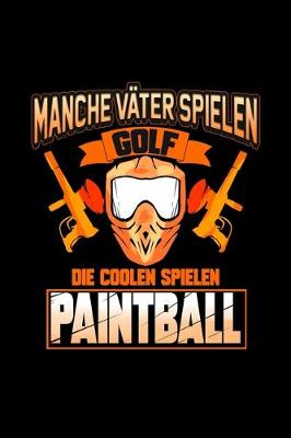 Book cover for Manche Vater Spielen Golf Die Coolen Spielen Paintball