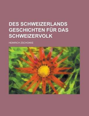 Book cover for Des Schweizerlands Geschichten Fur Das Schweizervolk