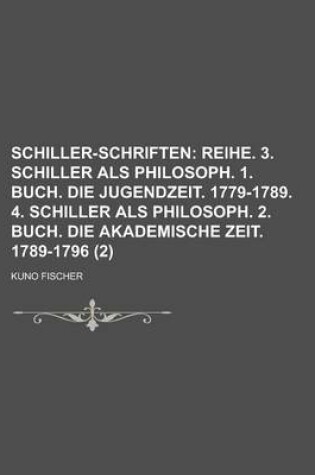 Cover of Schiller-Schriften (2); Reihe. 3. Schiller ALS Philosoph. 1. Buch. Die Jugendzeit. 1779-1789. 4. Schiller ALS Philosoph. 2. Buch. Die Akademische Zeit