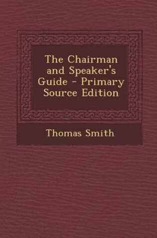 Cover of The Chairman and Speaker's Guide - Primary Source Edition