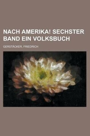 Cover of Nach Amerika! Sechster Band Ein Volksbuch