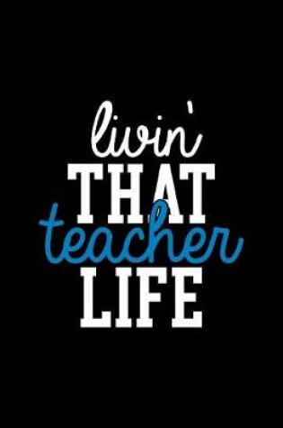 Cover of Livin' That Teacher Life