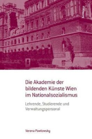 Cover of Die Akademie Der Bildenden K nste Wien Im Nationalsozialismus