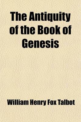 Book cover for The Antiquity of the Book of Genesis; Illustrated by Some New Arguments