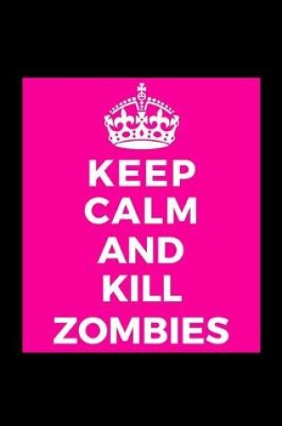 Cover of Keep Calm and Kill Zombies