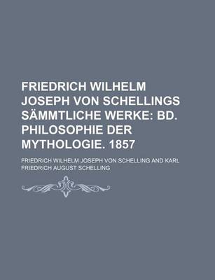 Book cover for Friedrich Wilhelm Joseph Von Schellings Sammtliche Werke (1, V. 10); Bd. Einleitung in Die Philosophie Der Mythologie. 1856