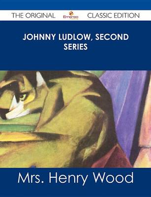 Book cover for Johnny Ludlow, Second Series - The Original Classic Edition