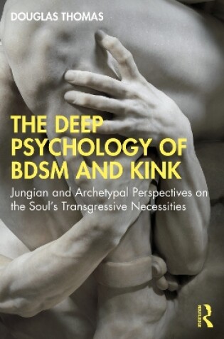Cover of The Deep Psychology of BDSM and Kink