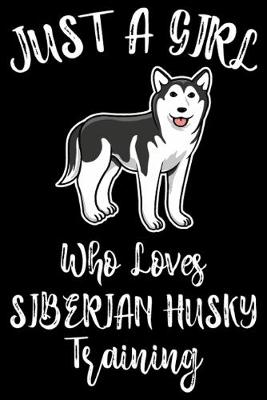 Book cover for Just A Girl Who Loves Siberian Husky Training