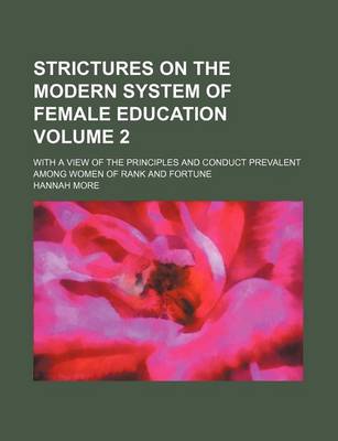Book cover for Strictures on the Modern System of Female Education Volume 2; With a View of the Principles and Conduct Prevalent Among Women of Rank and Fortune