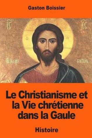 Cover of Le Christianisme Et La Vie Chr tienne Dans La Gaule