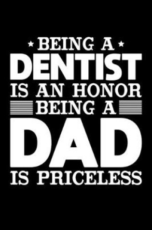 Cover of Being A Dentist Is An Honor Being A Dad Is Priceless