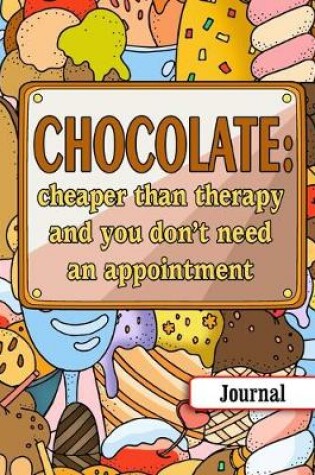 Cover of Chocolate. Cheaper Than Therapy And You Don't Need An Appointment.