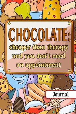 Book cover for Chocolate. Cheaper Than Therapy And You Don't Need An Appointment.