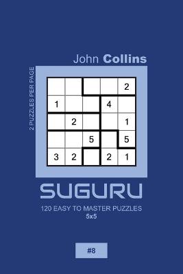 Cover of Suguru - 120 Easy To Master Puzzles 5x5 - 8