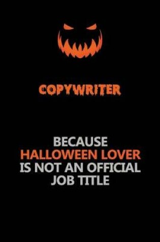 Cover of Copywriter Because Halloween Lover Is Not An Official Job Title