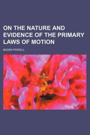 Cover of On the Nature and Evidence of the Primary Laws of Motion