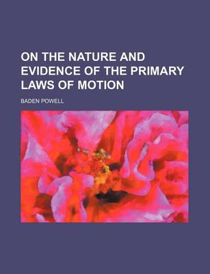 Book cover for On the Nature and Evidence of the Primary Laws of Motion