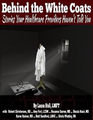 Book cover for Behind the White Coats: Stories Your Healthcare Providers Haven't Told You