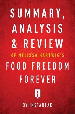 Book cover for Summary, Analysis & Review of Melissa Hartwig's Food Freedom Forever by Instaread