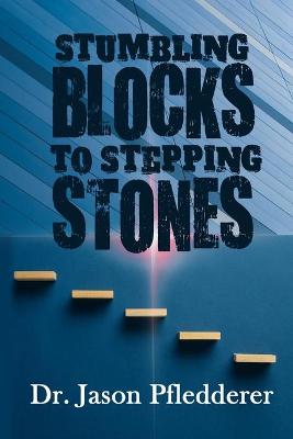 Book cover for Stumbling Blocks To Stepping Stones