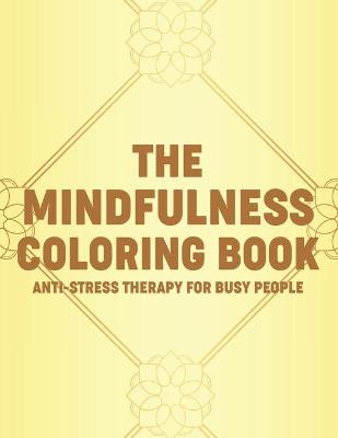 Cover of The Mindfulness Coloring Book Anti-Stress Therapy For Busy People