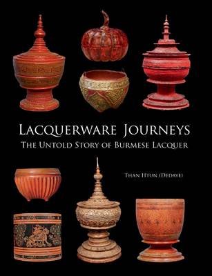 Cover of Lacquerware Journey: The Untold Story of Burmese Lacquer