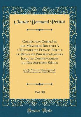 Book cover for Collection Complete Des Memoires Relatifs a l'Histoire de France, Depuis Le Regne de Philippe-Auguste Jusqu'au Commencement Du Dix-Septieme Siecle, Vol. 38