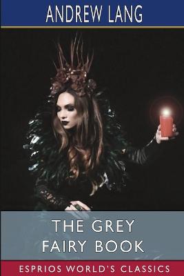 Book cover for The Grey Fairy Book (Esprios Classics)