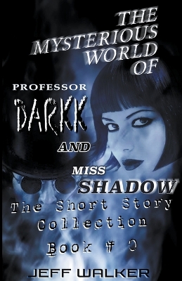 Book cover for The Mysterious World Of Professor Darkk And Miss Shadow