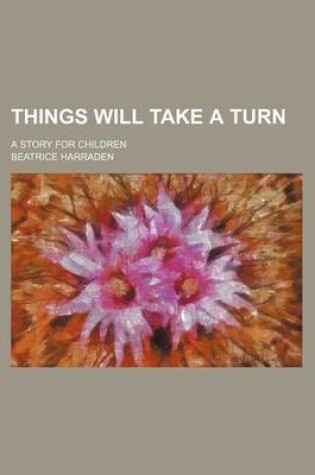 Cover of Things Will Take a Turn; A Story for Children