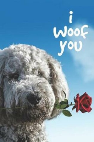 Cover of I Woof You - Romantic Poodle with Rose Love Journal
