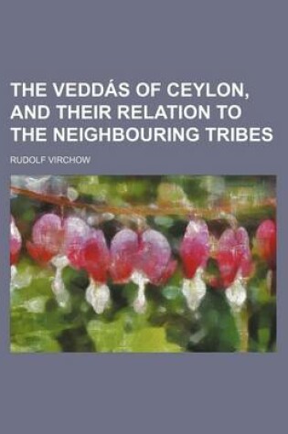 Cover of The Veddas of Ceylon, and Their Relation to the Neighbouring Tribes
