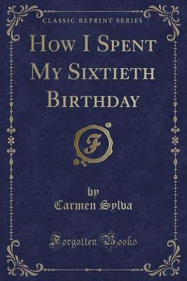 Book cover for How I Spent My Sixtieth Birthday (Classic Reprint)