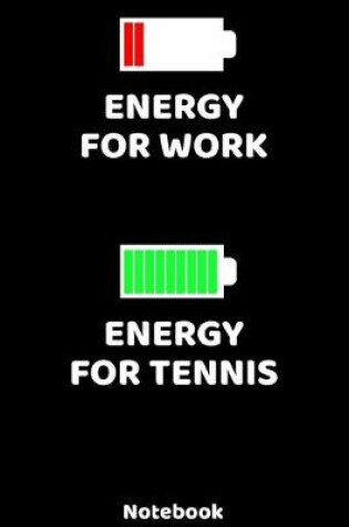 Cover of Energy for Work - Energy for Tennis Notebook