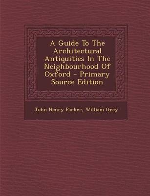 Book cover for A Guide to the Architectural Antiquities in the Neighbourhood of Oxford