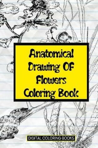 Cover of Anatomical Drawing oF Flowers Coloring Book