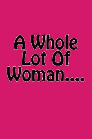 Cover of A Whole Lot Of Woman....