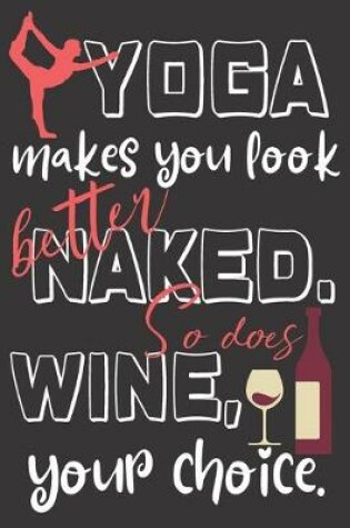 Cover of Yoga makes you look better naked. So does wine, your choice.